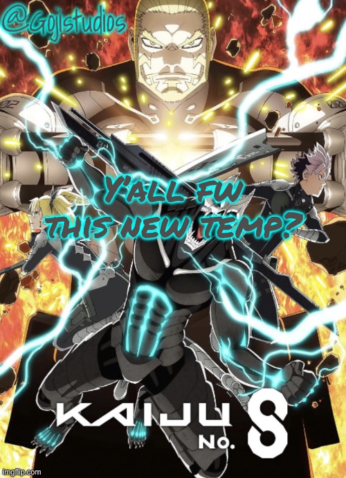 I rly like this | Y’all fw this new temp? | image tagged in gojistudios kaiju no 8 temp | made w/ Imgflip meme maker