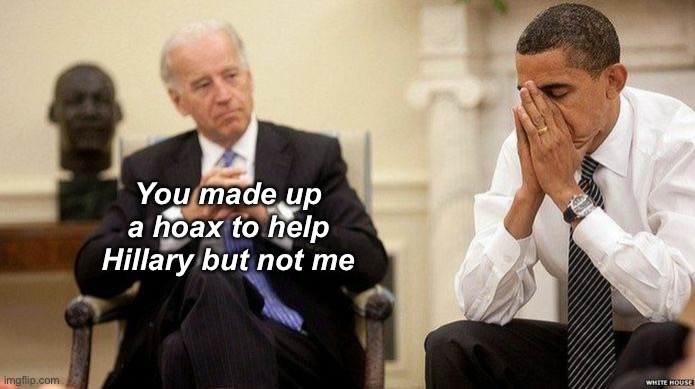 Election fraud | You made up a hoax to help Hillary but not me | image tagged in joe biden and obama facepalm,politics lol,government corruption | made w/ Imgflip meme maker