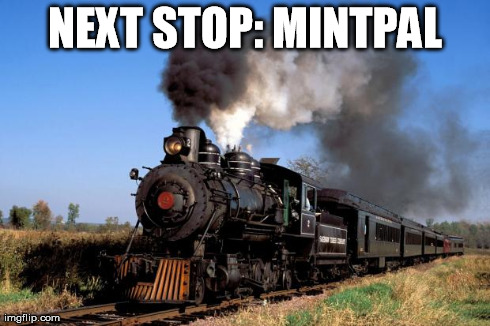 NEXT STOP: MINTPAL | image tagged in speeding train | made w/ Imgflip meme maker