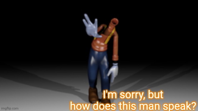 Acephalous | I'm sorry, but how does this man speak? | image tagged in acephalous | made w/ Imgflip meme maker