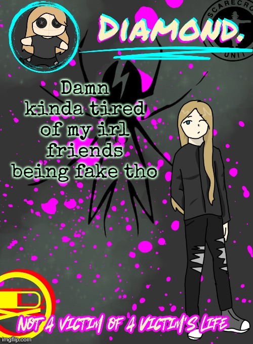 Diamond. Announcement Temp (TY DISCO!!!!) | Damn kinda tired of my irl friends being fake tho | image tagged in diamond announcement temp ty disco | made w/ Imgflip meme maker