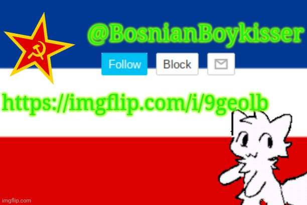 BosnianBoykisser Announcement Template | https://imgflip.com/i/9geolb | image tagged in bosnianboykisser announcement template | made w/ Imgflip meme maker