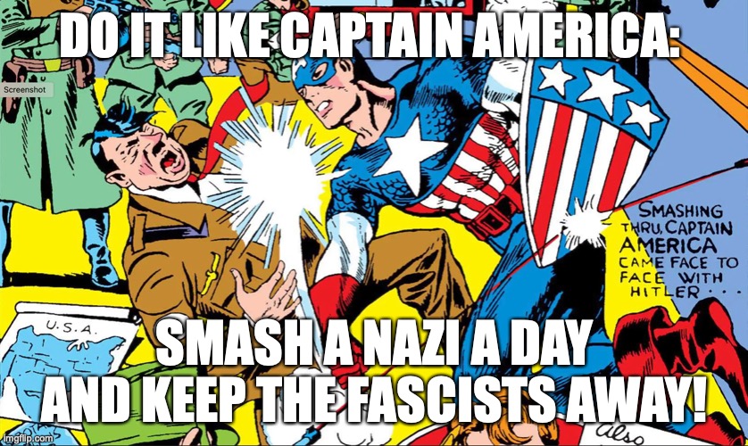 Donald Trump is a fascist | DO IT LIKE CAPTAIN AMERICA:; SMASH A NAZI A DAY AND KEEP THE FASCISTS AWAY! | image tagged in donald trump,fascists,nazis,maga,republicans,right wing | made w/ Imgflip meme maker