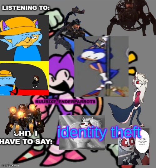 Enderparrot8 announcement | identity theft | image tagged in enderparrot8 announcement | made w/ Imgflip meme maker