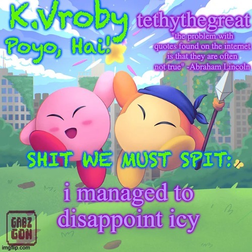 K.Vroby and tethythegreat shared template | i managed to disappoint icy | image tagged in k vroby and tethythegreat shared template | made w/ Imgflip meme maker
