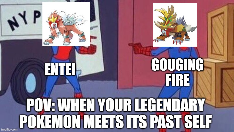 Spiderman meme - Gouging Fire and Entei edition | GOUGING FIRE; ENTEI; POV: WHEN YOUR LEGENDARY POKEMON MEETS ITS PAST SELF | image tagged in spiderman pointing at spiderman,pokemon | made w/ Imgflip meme maker
