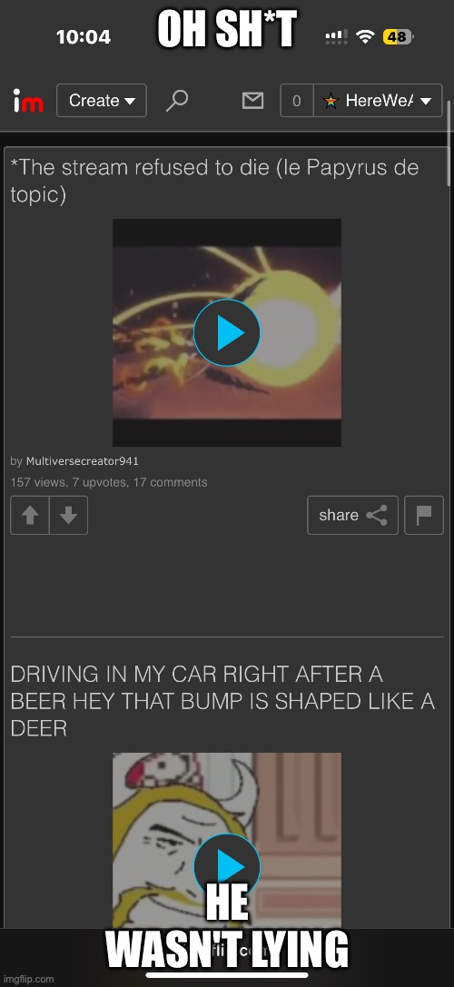 He wasn't kidding | OH SH*T; HE WASN'T LYING | made w/ Imgflip meme maker