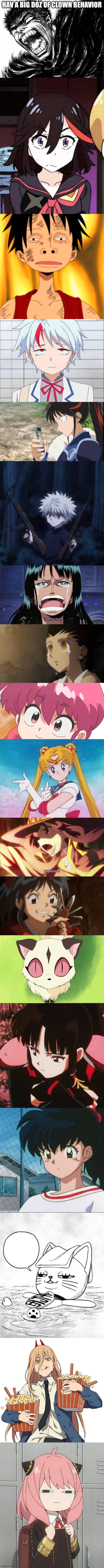 an overdose of clown behavior | HAV A BIG DOZ OF CLOWN BEHAVIOR | image tagged in guts scream berserk,confused ryuko,luffy huh,towa higurashi,setsuna smartphone,young thug | made w/ Imgflip meme maker