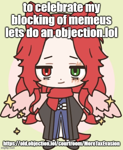 https://old.objection.lol/courtroom/MoreTaxEvasion let's have some fun | to celebrate my blocking of memeus lets do an objection.lol; https://old.objection.lol/courtroom/MoreTaxEvasion | made w/ Imgflip meme maker