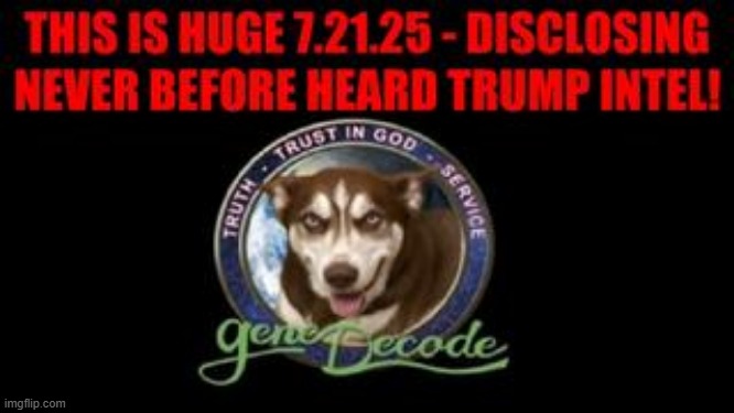 Gene Decode: This Is Huge 7.21.25 - Disclosing Never Before Heard Trump Intel! (Video) 