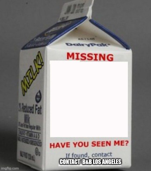 Milk carton | CONTACT  B&B LOS ANGELES | image tagged in milk carton | made w/ Imgflip meme maker