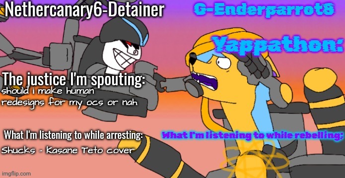 Nethercanary and Enderparrot announcement | should i make human redesigns for my ocs or nah; Shucks - Kasane Teto cover | image tagged in nethercanary and enderparrot announcement | made w/ Imgflip meme maker
