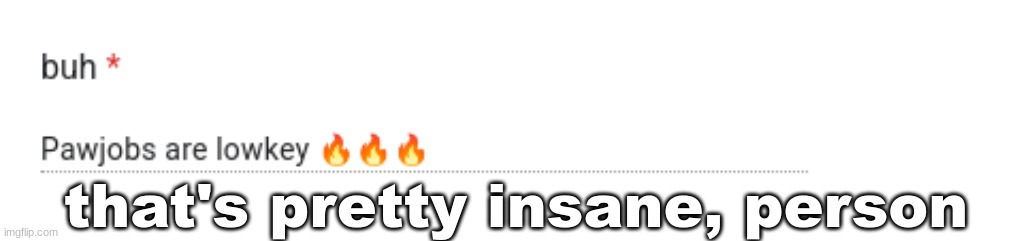 that's pretty insane, person | made w/ Imgflip meme maker