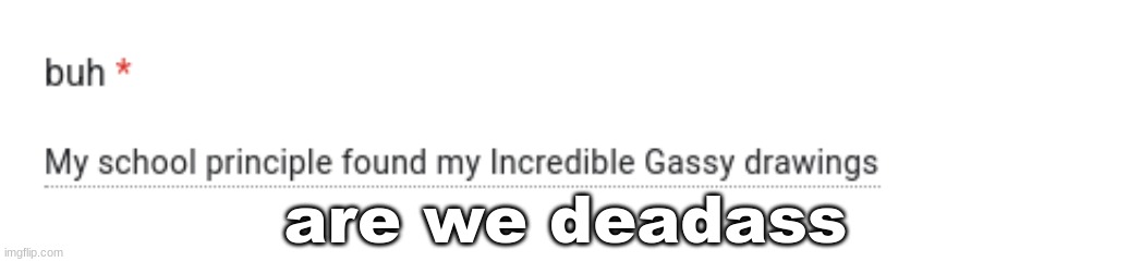 are we deadass | made w/ Imgflip meme maker