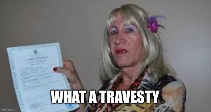 travesti | WHAT A TRAVESTY | image tagged in travesti | made w/ Imgflip meme maker