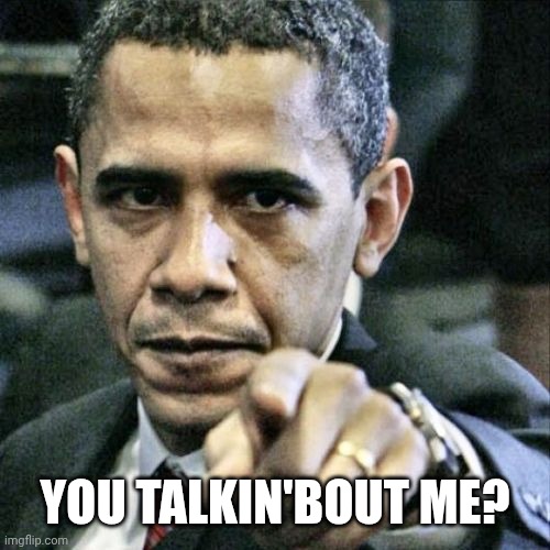 Pissed Off Obama Meme | YOU TALKIN'BOUT ME? | image tagged in memes,pissed off obama | made w/ Imgflip meme maker