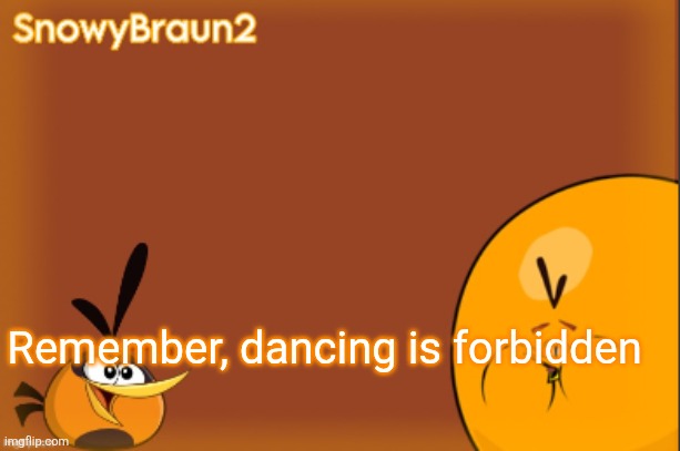 bubbles announcement temp (credits to bandito) | Remember, dancing is forbidden | image tagged in bubbles announcement temp credits to bandito | made w/ Imgflip meme maker