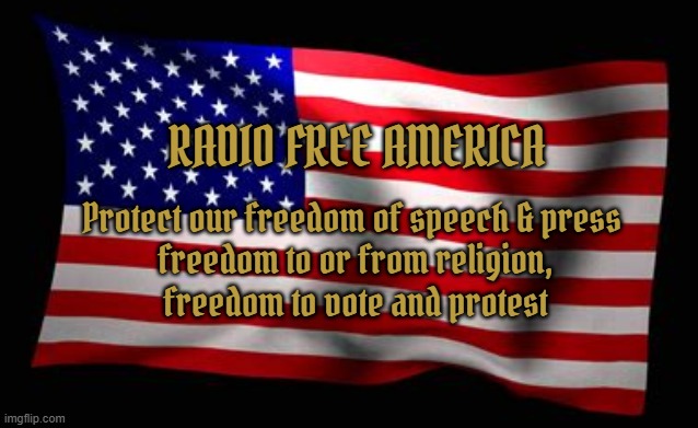 RADIO FREE AMERICA | RADIO FREE AMERICA; Protect our freedom of speech & press 
freedom to or from religion,
freedom to vote and protest | image tagged in radio free america,democracy not autocracy,maga must end,trump is a traitor,gop worship's the antichrist | made w/ Imgflip meme maker