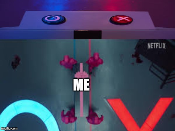 squid game | image tagged in me i cannot pick x or o so i go in between | made w/ Imgflip meme maker