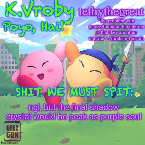 K.Vroby and tethythegreat shared template | ngl, but the final shadow crystal would be peak as purple soul | image tagged in k vroby and tethythegreat shared template | made w/ Imgflip meme maker
