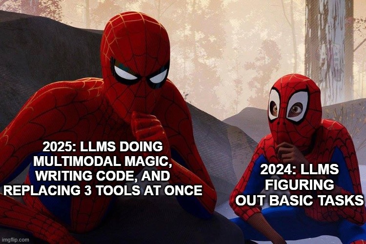 Peter Parker vs Miles Morales | 2025: LLMS DOING MULTIMODAL MAGIC, WRITING CODE, AND REPLACING 3 TOOLS AT ONCE; 2024: LLMS FIGURING OUT BASIC TASKS | image tagged in peter parker vs miles morales | made w/ Imgflip meme maker