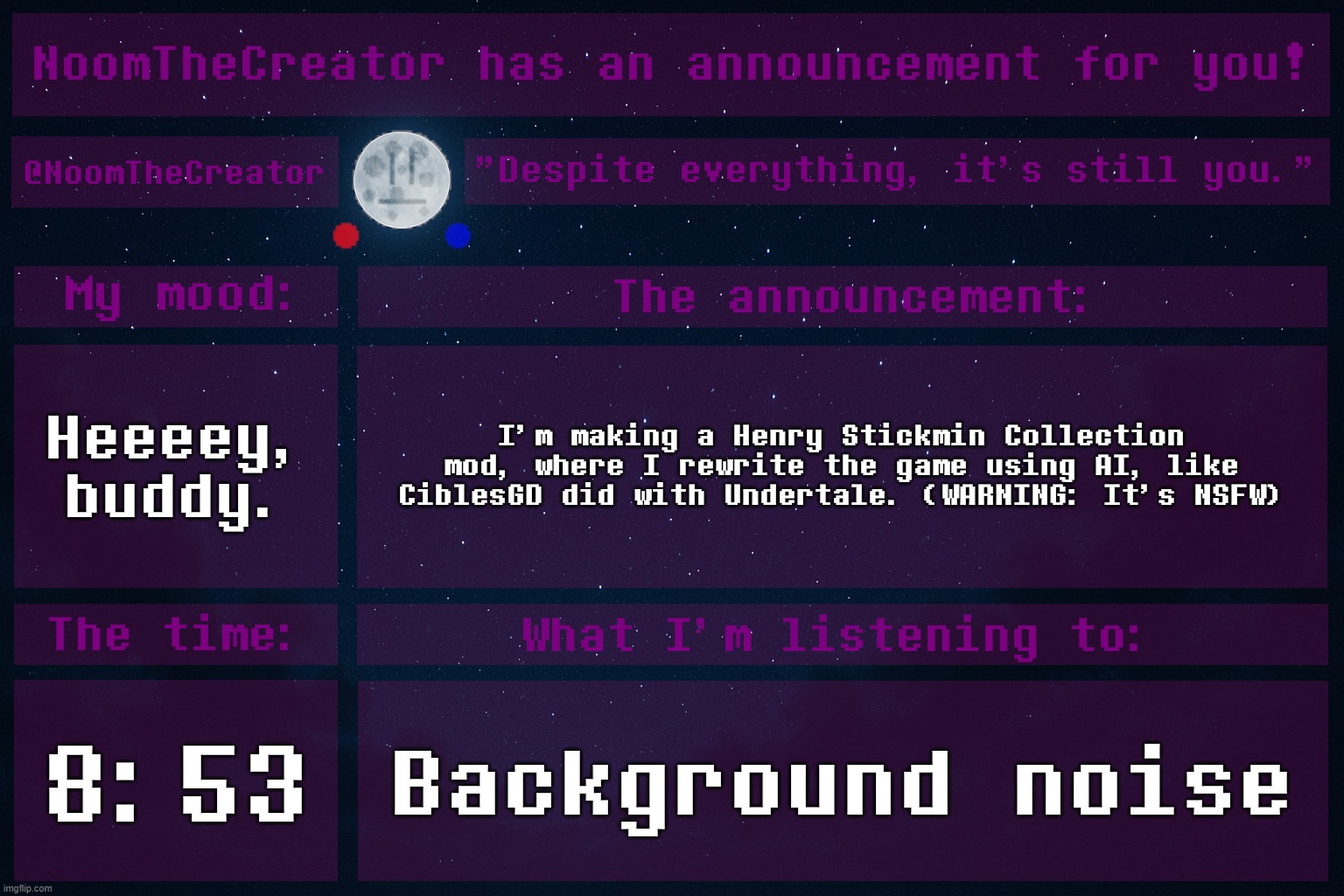 Colored Sprites (1.08) is delayed. | Heeeey, buddy. I'm making a Henry Stickmin Collection mod, where I rewrite the game using AI, like CiblesGD did with Undertale. (WARNING: It's NSFW); 8:53; Background noise | image tagged in noomthecreator announcement temp,henry stickmin | made w/ Imgflip meme maker