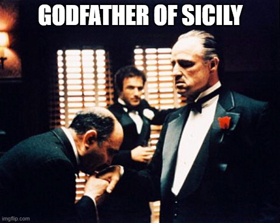 Godfather kissing hand | GODFATHER OF SICILY | image tagged in godfather kissing hand | made w/ Imgflip meme maker