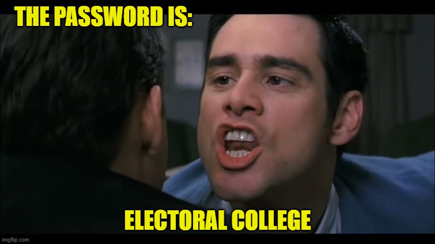THE PASSWORD IS: ELECTORAL COLLEGE | made w/ Imgflip meme maker