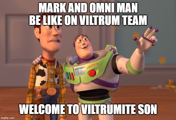 meme from invicible | MARK AND OMNI MAN BE LIKE ON VILTRUM TEAM; WELCOME TO VILTRUMITE SON | image tagged in memes,x x everywhere | made w/ Imgflip meme maker