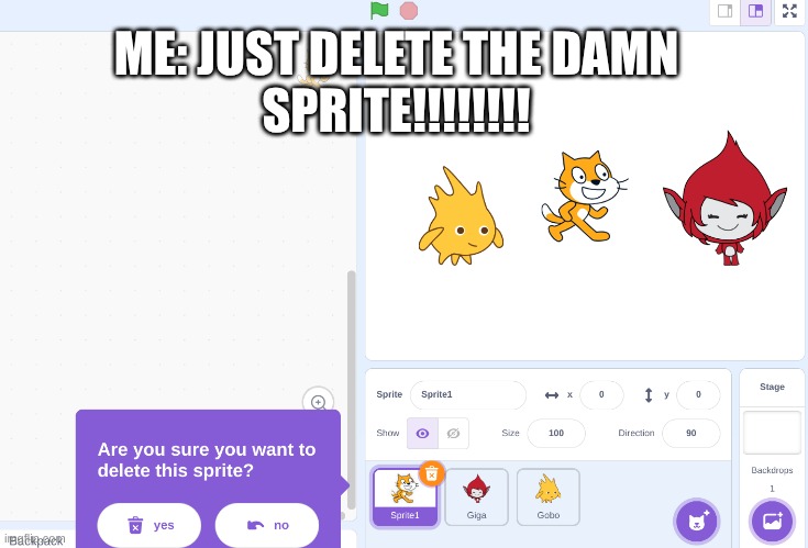 OG scratcher perspective meme | ME: JUST DELETE THE DAMN
SPRITE!!!!!!!! | image tagged in funny | made w/ Imgflip meme maker