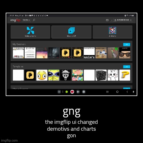 gng | the imgflip ui changed
demotivs and charts
gon | image tagged in funny,demotivationals | made w/ Imgflip demotivational maker