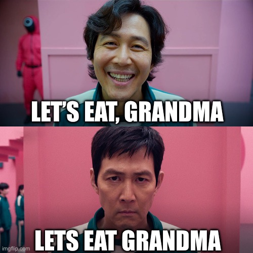 The importance of Grammar | LET’S EAT, GRANDMA; LETS EAT GRANDMA | image tagged in squid games 2 | made w/ Imgflip meme maker