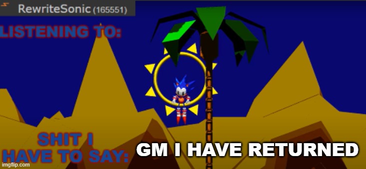 New rewrite temp | GM I HAVE RETURNED | image tagged in new rewrite temp | made w/ Imgflip meme maker
