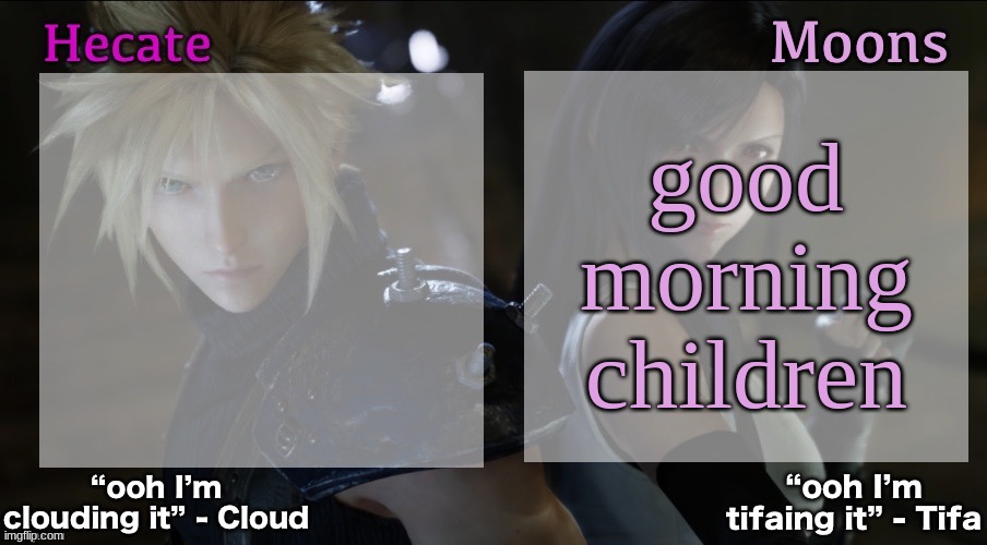 good morning children | image tagged in hecate and moons shared ff7 template | made w/ Imgflip meme maker