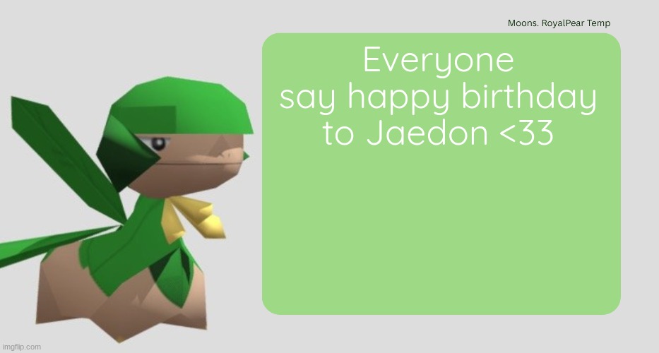 Moons RoyalPear temp | Everyone say happy birthday to Jaedon <33 | image tagged in moons royalpear temp | made w/ Imgflip meme maker