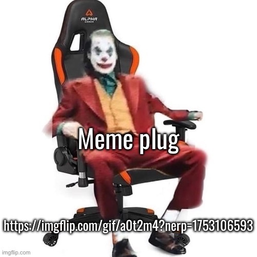 Meme plug | Meme plug; https://imgflip.com/gif/a0t2m4?nerp=1753106593 | image tagged in average reaction image | made w/ Imgflip meme maker