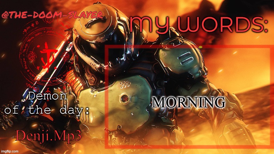 It’s almost noon holy shit | MORNING; Denji.Mp3 | image tagged in thedoomslayer public temp | made w/ Imgflip meme maker