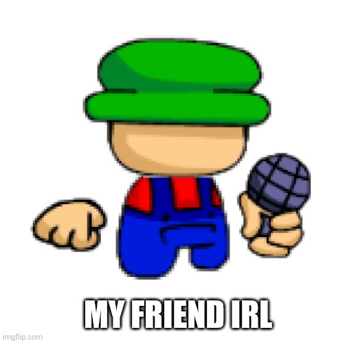 I ate crap on the floor | MY FRIEND IRL | image tagged in i ate crap on the floor | made w/ Imgflip meme maker