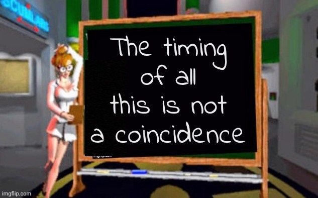 Doctor Betty Veronica | The timing of all this is not a coincidence | image tagged in doctor betty veronica | made w/ Imgflip meme maker