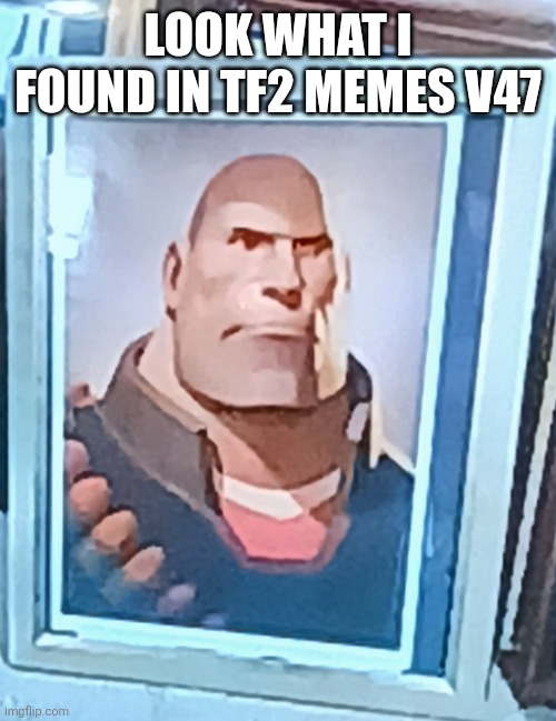 Heavy portrait | LOOK WHAT I FOUND IN TF2 MEMES V47 | image tagged in heavy portrait | made w/ Imgflip meme maker