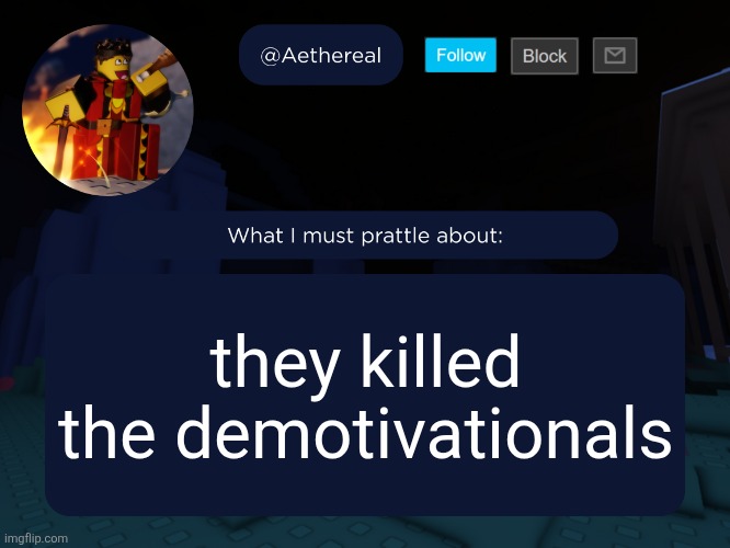aethereal's forsaken template | they killed the demotivationals | image tagged in aethereal's forsaken template | made w/ Imgflip meme maker