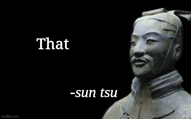"Sun Tsu said that" -Soldier TF2 | That | image tagged in sun tsu fake quote | made w/ Imgflip meme maker