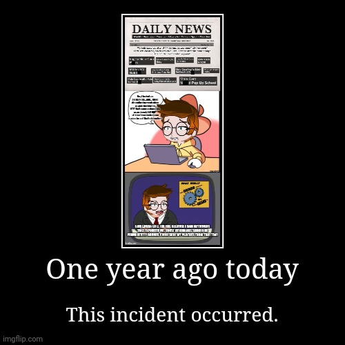The worst incident of 2024 happened a year ago today. | One year ago today | This incident occurred. | image tagged in funny,demotivationals,2024,deikmann uttp,mc,moscovio may | made w/ Imgflip demotivational maker