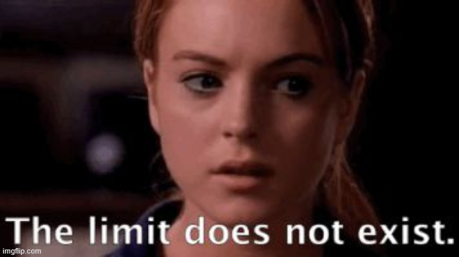 the limit does not exist | image tagged in the limit does not exist | made w/ Imgflip meme maker