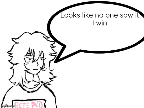 Woman speaking shit | Looks like no one saw it 
I win | image tagged in dennis speaking shit | made w/ Imgflip meme maker