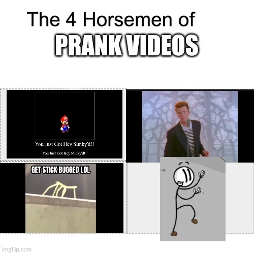 The four horsemen of prank videos | PRANK VIDEOS | image tagged in four horsemen,henry stickmin,rickroll,mario,get stick bugged lol,distraction dance | made w/ Imgflip meme maker