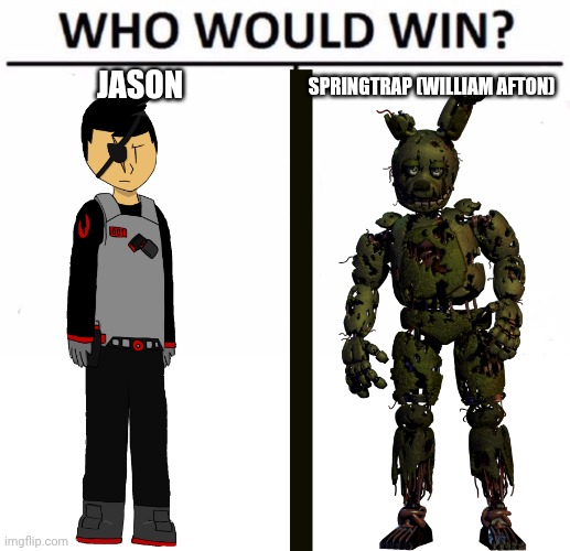 Well, guess I'm copying Shiv's idea | JASON; SPRINGTRAP (WILLIAM AFTON) | made w/ Imgflip meme maker