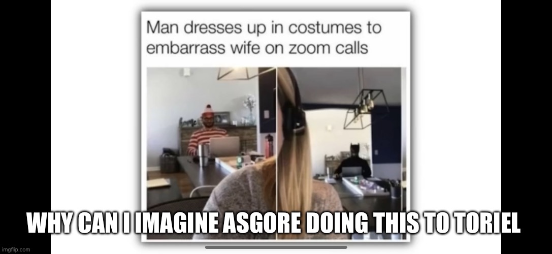 Maybe | WHY CAN I IMAGINE ASGORE DOING THIS TO TORIEL | made w/ Imgflip meme maker