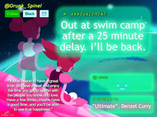 see ya. | Out at swim camp after a 25 minute delay. I’ll be back. -_-; “Ultimate”, Denzel Curry | made w/ Imgflip meme maker