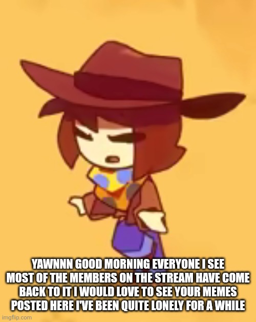 blind | YAWNNN GOOD MORNING EVERYONE I SEE MOST OF THE MEMBERS ON THE STREAM HAVE COME BACK TO IT I WOULD LOVE TO SEE YOUR MEMES POSTED HERE I'VE BEEN QUITE LONELY FOR A WHILE | image tagged in blind | made w/ Imgflip meme maker